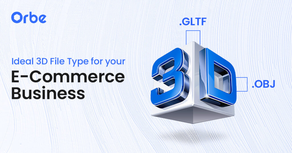 Ideal 3D File Type for Your E-Commerce Business