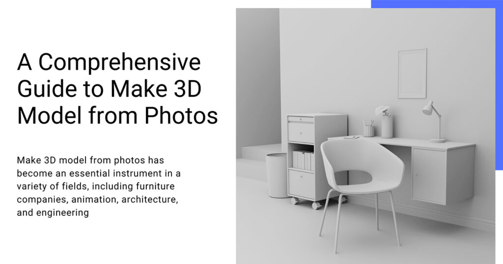 A Comprehensive Guide to Make 3D Model from Photos