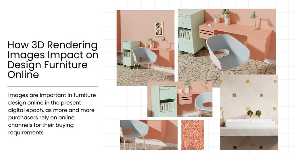 How 3D Rendering Images Impact on Design Furniture Online