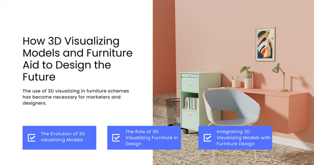 How 3D Visualizing Models and Furniture Aid to Design the Future